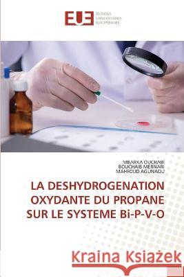 LA DESHYDROGENATION OXYDANTE DU PROPANE SUR LE SYSTEME Bi-P-V-O Mbarka Ouchabi Bouchaib Mernari Mahfoud Agunaou 9786203455540