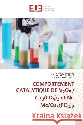 COMPORTEMENT CATALYTIQUE DE V2O5 / Cu3(PO4)2 et Ni-Mo/Cu3(PO4)2 Mbarka Ouchabi Mohammed Baalala Abdelkrim El Aissi 9786203455557