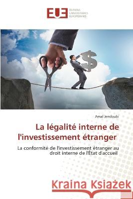 La legalite interne de l'investissement etranger Amal Jendoubi   9786203455588