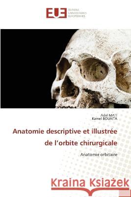 Anatomie descriptive et illustree de l'orbite chirurgicale Adel Mati Kamel Bouaita  9786203455984