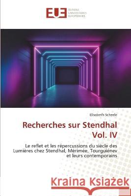 Recherches sur Stendhal Vol. IV Elisabeth Scheele   9786203456097 International Book Market Service Ltd