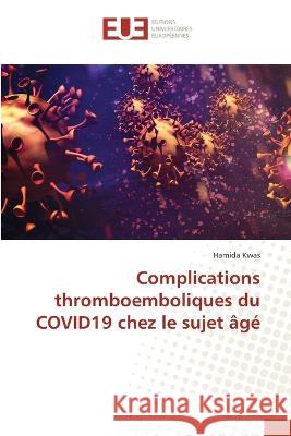 Complications thromboemboliques du COVID19 chez le sujet age Hamida Kwas   9786203456318