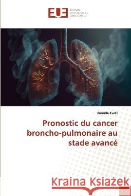 Pronostic du cancer broncho-pulmonaire au stade avance Hamida Kwas   9786203456325