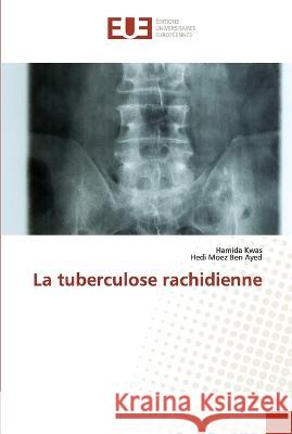 La tuberculose rachidienne Hamida Kwas Hedi Moez Ben Ayed  9786203456431