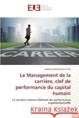 Le Management de la carriere, clef de performance du capital humain Bassenian Bonaventure Da   9786203456837