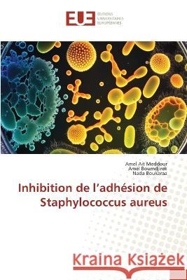 Inhibition de l'adhesion de Staphylococcus aureus Amel Ait Meddour Amel Boumdjirek Nada Boukaraa 9786203456943 International Book Market Service Ltd