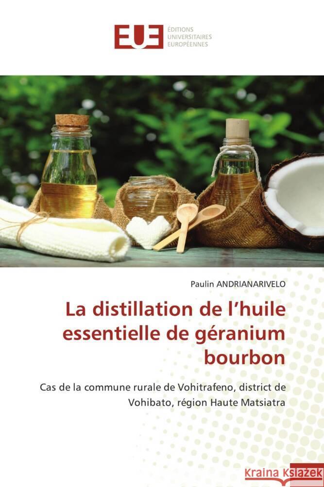 La distillation de l'huile essentielle de géranium bourbon ANDRIANARIVELO, Paulin 9786203458336