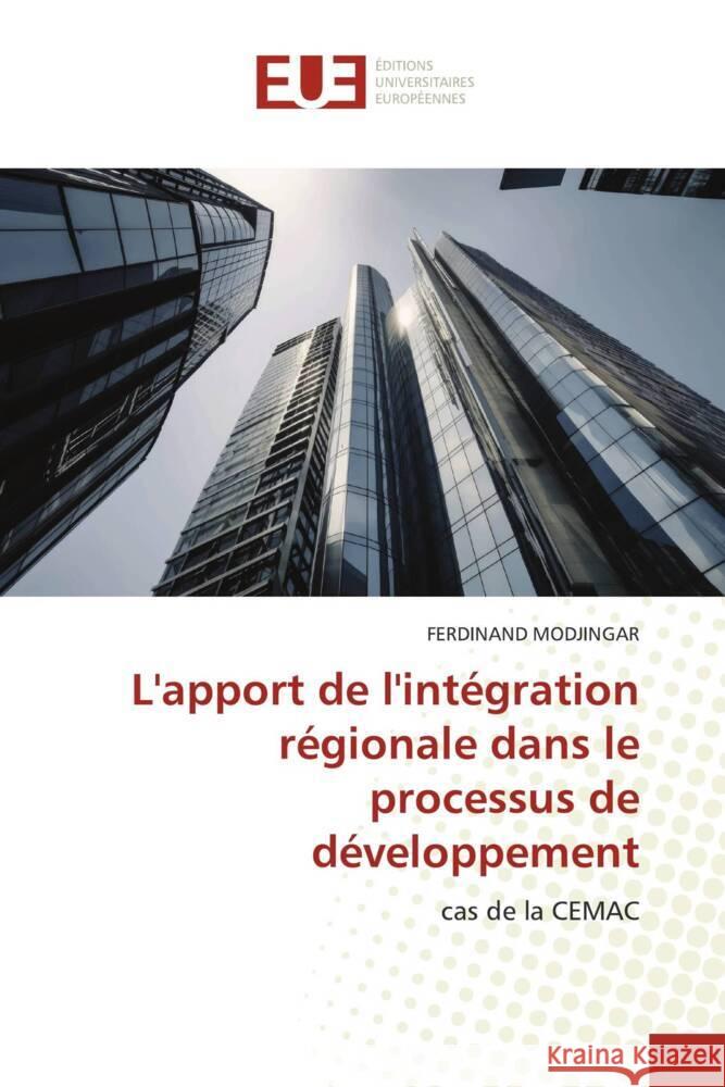 L'apport de l'intégration régionale dans le processus de développement MODJINGAR, FERDINAND 9786203458886