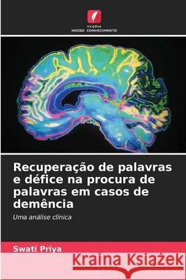 Recuperação de palavras e défice na procura de palavras em casos de demência Priya, Swati 9786203458961