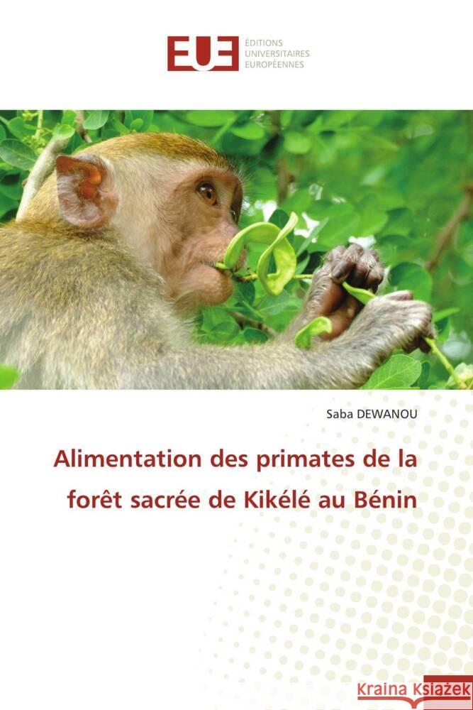 Alimentation des primates de la forêt sacrée de Kikélé au Bénin DEWANOU, Saba 9786203459128