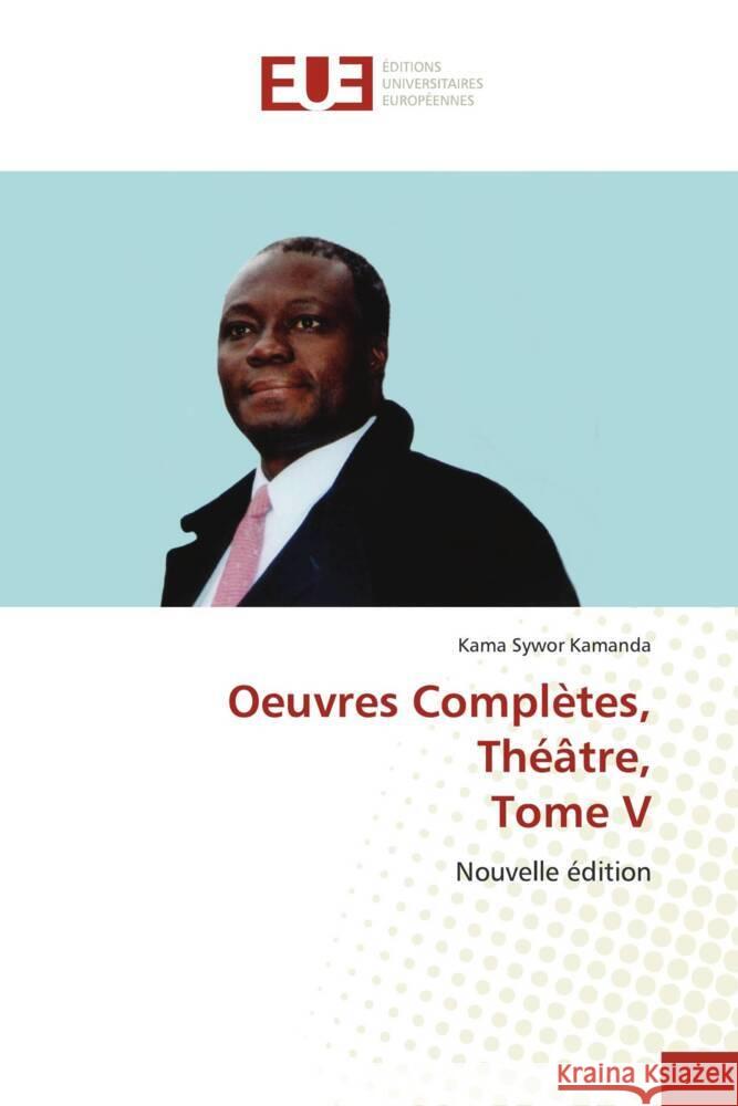 Oeuvres Complètes, Théâtre, Tome V Kamanda, Kama Sywor 9786203459319