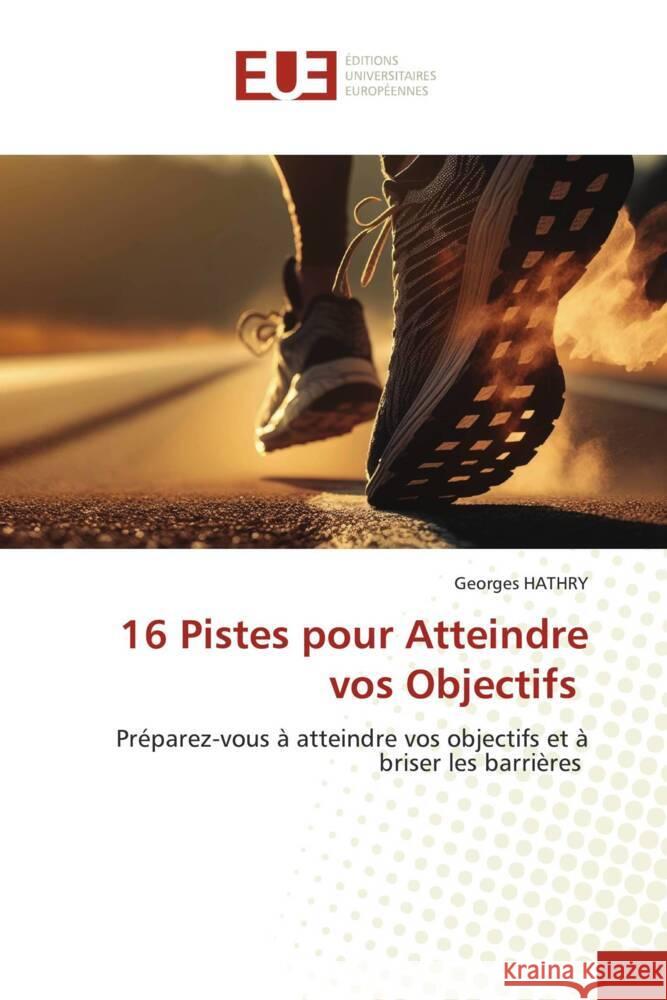 16 Pistes pour Atteindre vos Objectifs HATHRY, Georges 9786203459845 Éditions universitaires européennes