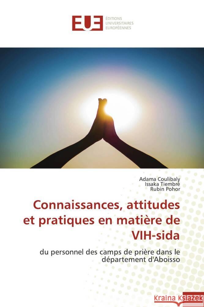 Connaissances, attitudes et pratiques en matière de VIH-sida Coulibaly, Adama, Tiembre, Issaka, Pohor, Rubin 9786203460247 Éditions universitaires européennes