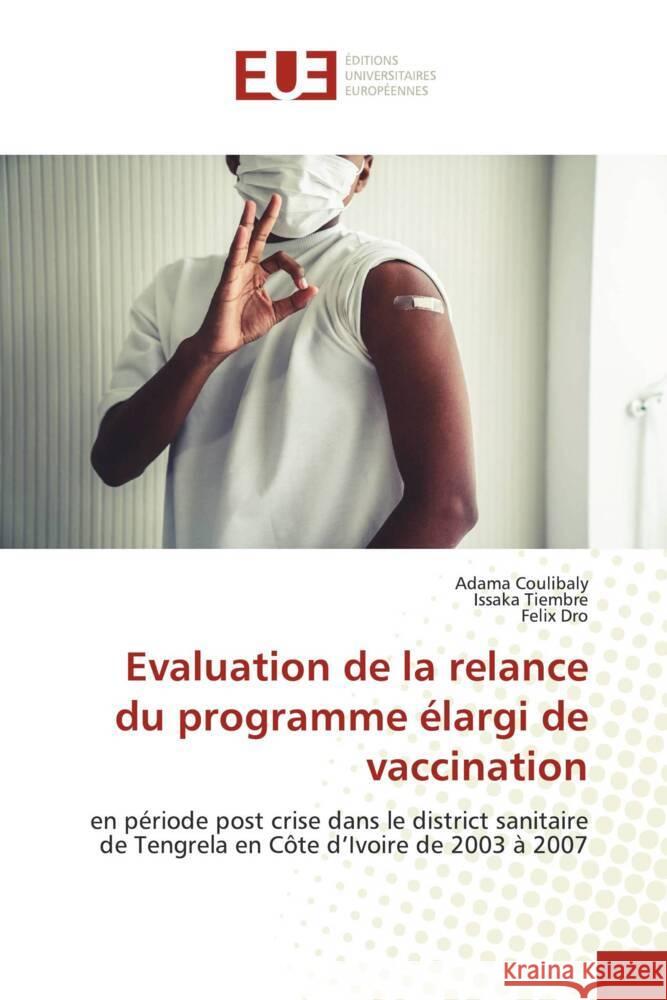 Evaluation de la relance du programme élargi de vaccination Coulibaly, Adama, Tiembre, Issaka, Dro, Felix 9786203460254