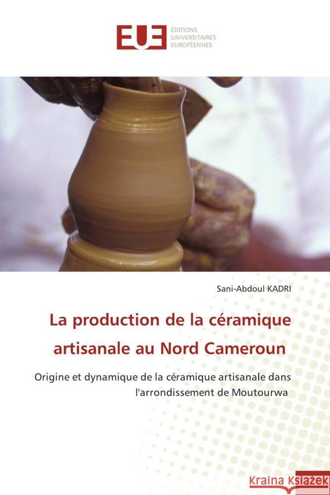 La production de la céramique artisanale au Nord Cameroun KADRI, Sani-Abdoul 9786203460728