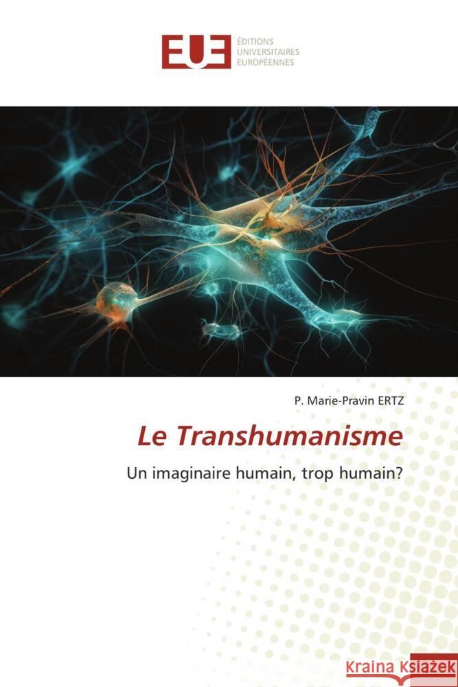 Le Transhumanisme ERTZ, P. Marie-Pravin 9786203460797