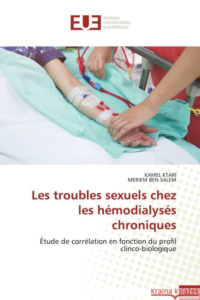 Les troubles sexuels chez les hémodialysés chroniques Ktari, Kamel, BEN SALEM, MERIEM 9786203460926