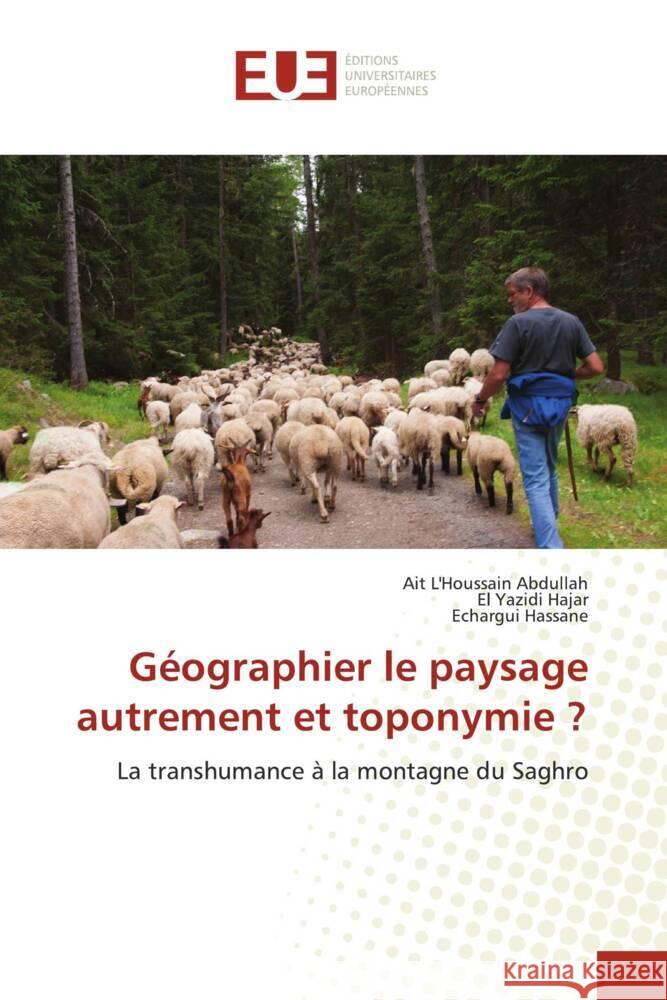 Géographier le paysage autrement et toponymie ? Abdullah, Ait L'Houssain, Hajar, El Yazidi, Hassane, Echargui 9786203461053 Éditions universitaires européennes