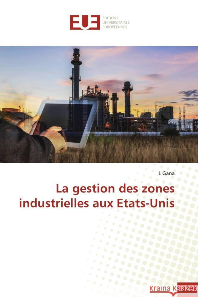 La gestion des zones industrielles aux Etats-Unis Gana, L 9786203461374 Éditions universitaires européennes