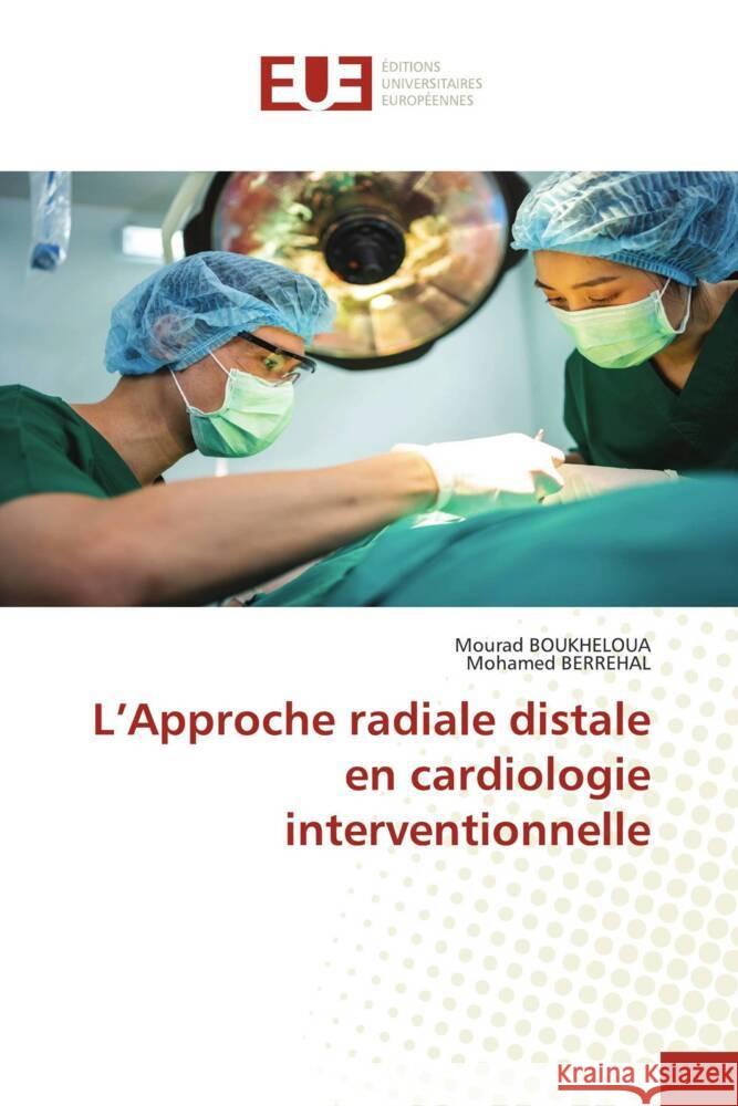 L'Approche radiale distale en cardiologie interventionnelle Boukheloua, Mourad, BERREHAL, Mohamed 9786203461633 Éditions universitaires européennes