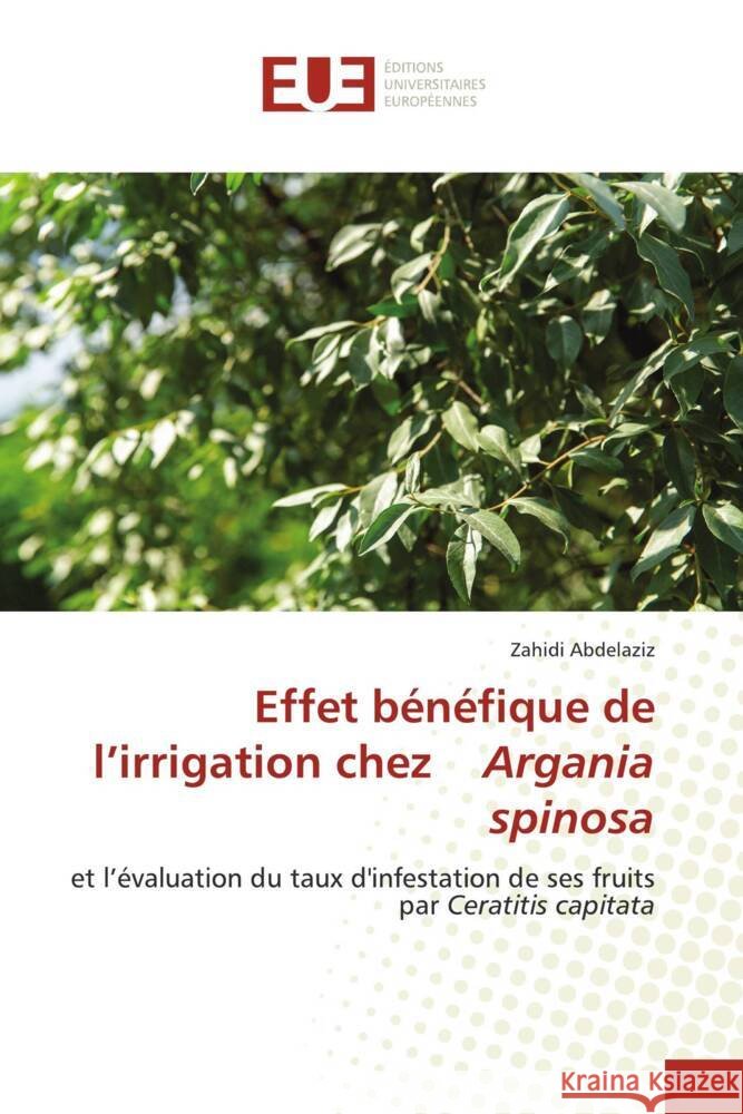 Effet bénéfique de l'irrigation chez Argania spinosa Abdelaziz, Zahidi 9786203461640 Éditions universitaires européennes