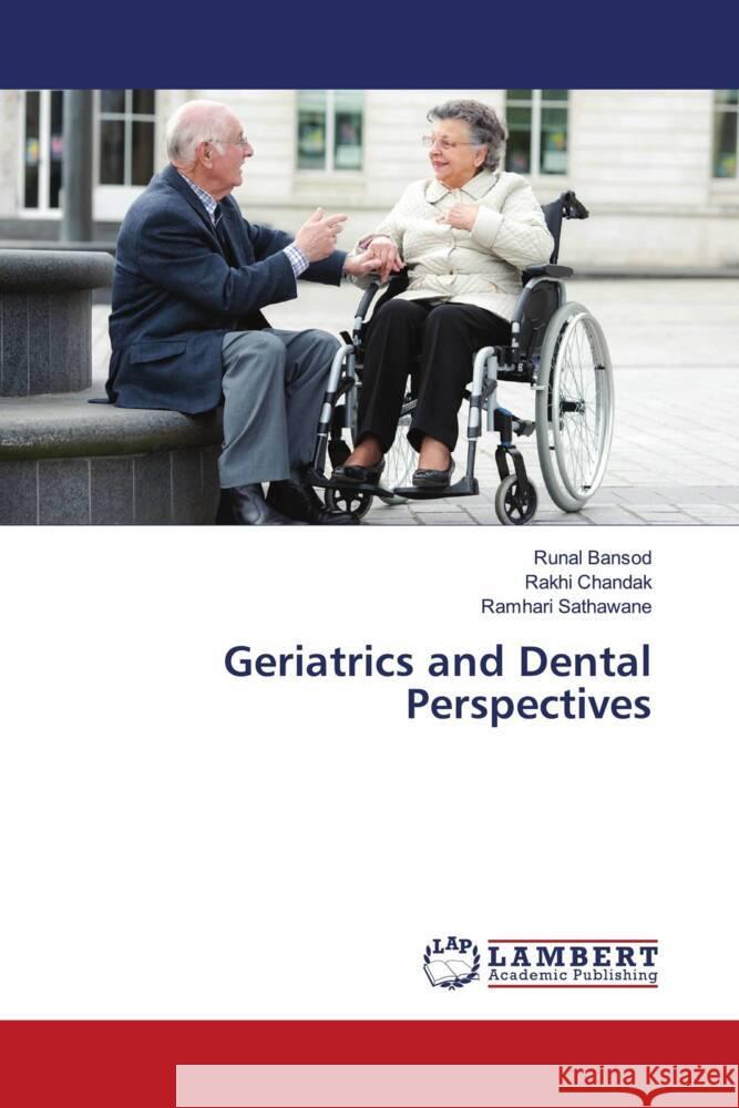 Geriatrics and Dental Perspectives Bansod, Runal, Chandak, Rakhi, Sathawane, Ramhari 9786203461695