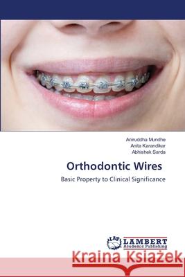 Orthodontic Wires Aniruddha Mundhe Anita Karandikar Abhishek Sarda 9786203461848