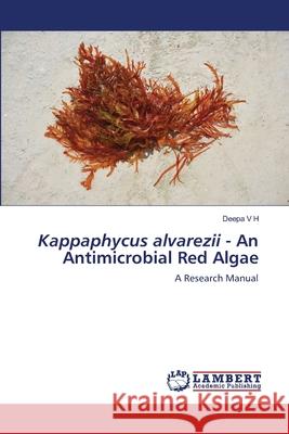 Kappaphycus alvarezii - An Antimicrobial Red Algae Deepa V 9786203462012 LAP Lambert Academic Publishing