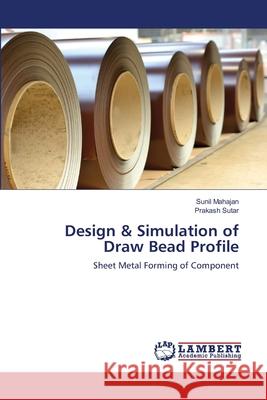 Design & Simulation of Draw Bead Profile Sunil Mahajan Prakash Sutar 9786203462166
