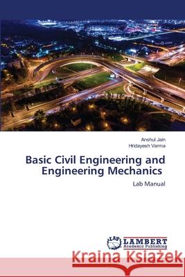 Basic Civil Engineering and Engineering Mechanics Anshul Jain Hridayesh Varma 9786203462173 LAP Lambert Academic Publishing