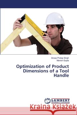 Optimization of Product Dimensions of a Tool Handle Anoop Pratap Singh Manish Gupta 9786203462210