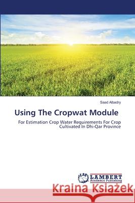 Using The Cropwat Module Saad Albadry 9786203462401 LAP Lambert Academic Publishing