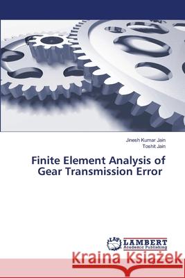Finite Element Analysis of Gear Transmission Error Jinesh Kumar Jain Toshit Jain 9786203462456 LAP Lambert Academic Publishing