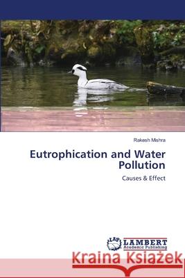 Eutrophication and Water Pollution Rakesh Mishra 9786203463026