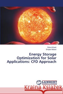 Energy Storage Optimization for Solar Applications: CFD Approach Rahul Khatri Shajee Abbasi 9786203463729