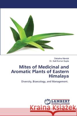 Mites of Medicinal and Aromatic Plants of Eastern Himalaya Debalina Mandal Salil Kumar Gupta 9786203463750