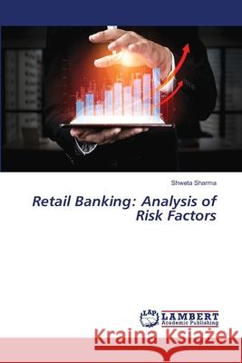 Retail Banking: Analysis of Risk Factors Shweta Sharma 9786203463958 LAP Lambert Academic Publishing
