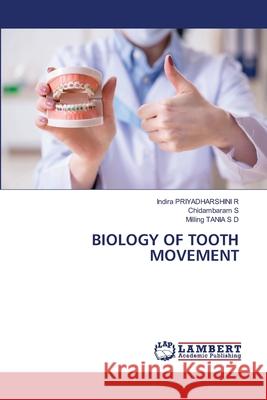 Biology of Tooth Movement Indira Priyadharshin Chidambaram S Milling Tani 9786203464092 LAP Lambert Academic Publishing