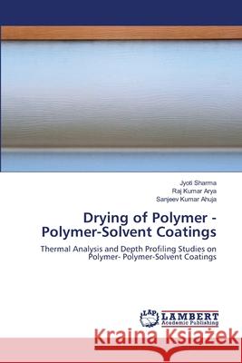 Drying of Polymer - Polymer-Solvent Coatings Jyoti Sharma Raj Kumar Arya Sanjeev Kumar Ahuja 9786203464238 LAP Lambert Academic Publishing