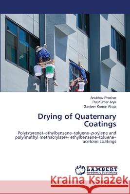 Drying of Quaternary Coatings Anubhav Prashar Raj Kumar Arya Sanjeev Kumar Ahuja 9786203464245