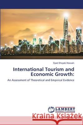 International Tourism and Economic Growth Syed Shoyeb Hossain 9786203464443 LAP Lambert Academic Publishing