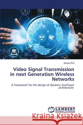 Video Signal Transmission in next Generation Wireless Networks Sanjay Koli 9786203464887