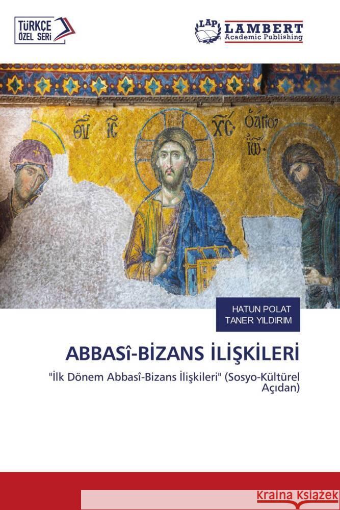 ABBASî-BIZANS ILISKILERI POLAT, HATUN, YILDIRIM, TANER 9786203465075