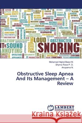 Obstructive Sleep Apnea And Its Management - A Review Mohamed Hajiral Beevi M Shyma Rose P Anupama N 9786203465129