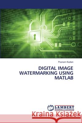 Digital Image Watermarking Using MATLAB Poonam Kadian 9786203465402