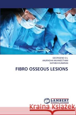 Fibro Osseous Lesions Georgeno G Anuradha Navaneetham Sathish Kumaran 9786203465488 LAP Lambert Academic Publishing