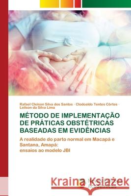 Método de Implementação de Práticas Obstétricas Baseadas Em Evidências Silva Dos Santos, Rafael Cleison 9786203465679