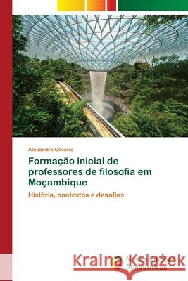 Formação inicial de professores de filosofia em Moçambique Oliveira, Alexandre 9786203465983 Novas Edicoes Academicas