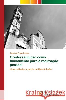 O valor religioso como fundamento para a realização pessoal de Fraga Gomes, Tiago 9786203466102