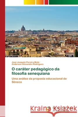 O caráter pedagógico da filosofia senequiana Pereira Melo, José Joaquim 9786203466270